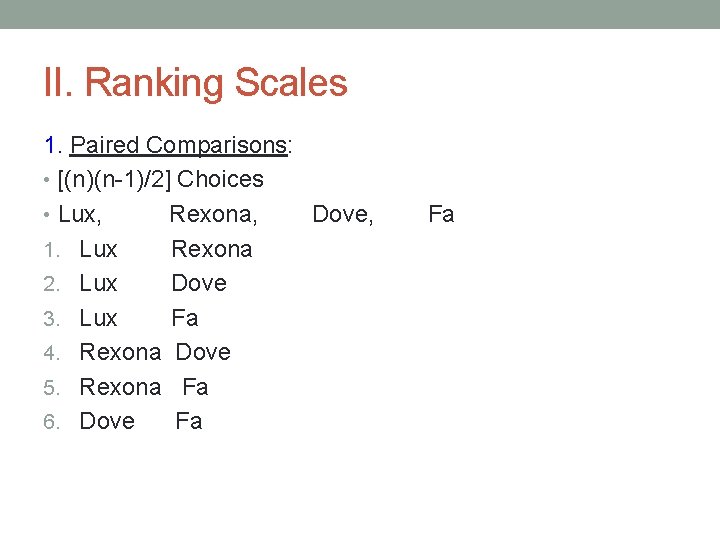 II. Ranking Scales 1. Paired Comparisons: • [(n)(n-1)/2] Choices • Lux, Rexona, Dove, 1.