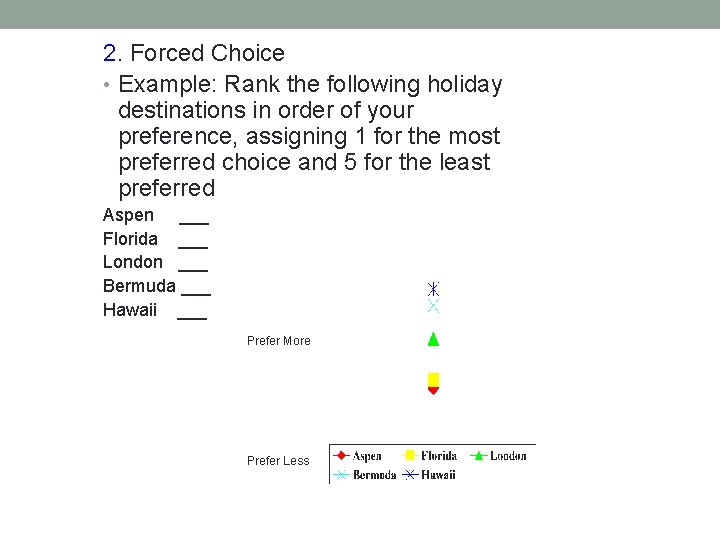 2. Forced Choice • Example: Rank the following holiday destinations in order of your