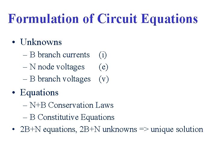 Formulation of Circuit Equations • Unknowns – B branch currents (i) – N node