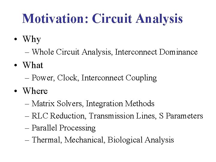 Motivation: Circuit Analysis • Why – Whole Circuit Analysis, Interconnect Dominance • What –