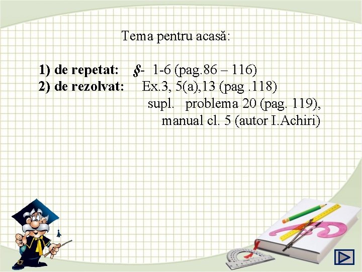 Tema pentru acasă: 1) de repetat: §) de repetat: 1 -6 (pag. 86 –