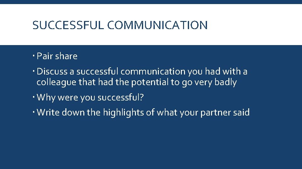 SUCCESSFUL COMMUNICATION Pair share Discuss a successful communication you had with a colleague that