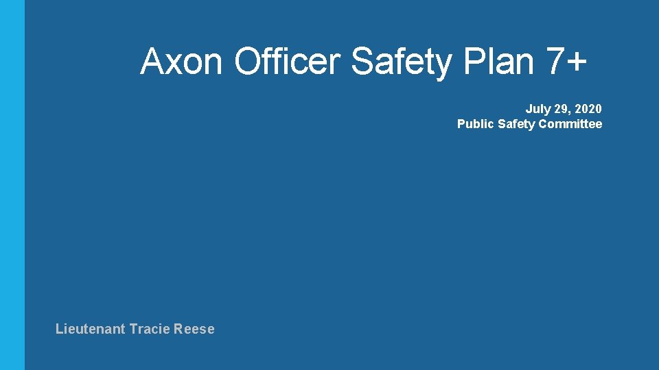 Axon Officer Safety Plan 7+ July 29, 2020 Public Safety Committee Lieutenant Tracie Reese