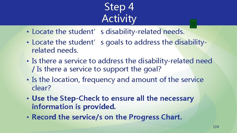 Step 4 Activity • Locate the student’s disability-related needs. • Locate the student’s goals