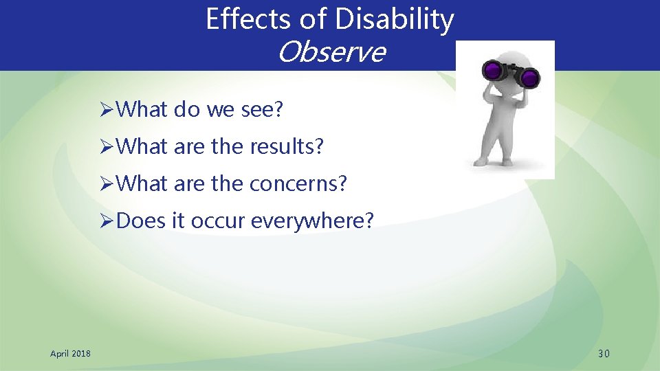 Effects of Disability Observe ØWhat do we see? ØWhat are the results? ØWhat are