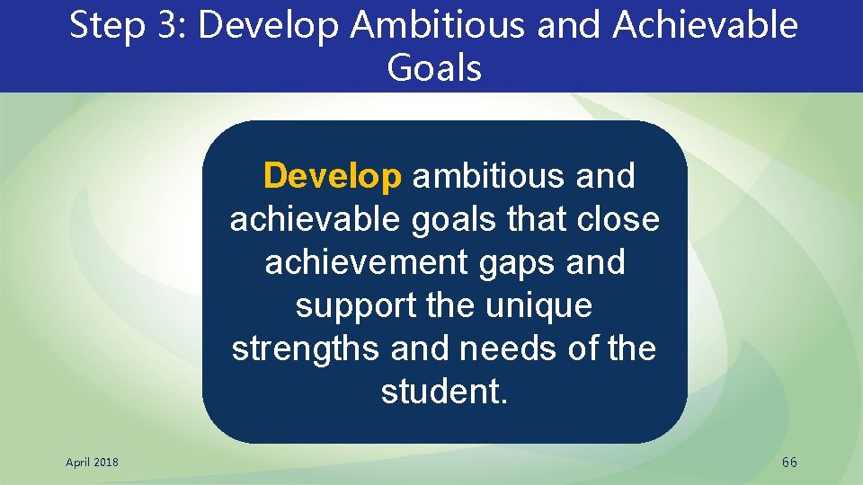 Step 3: Develop Ambitious and Achievable Goals Develop ambitious and achievable goals that close