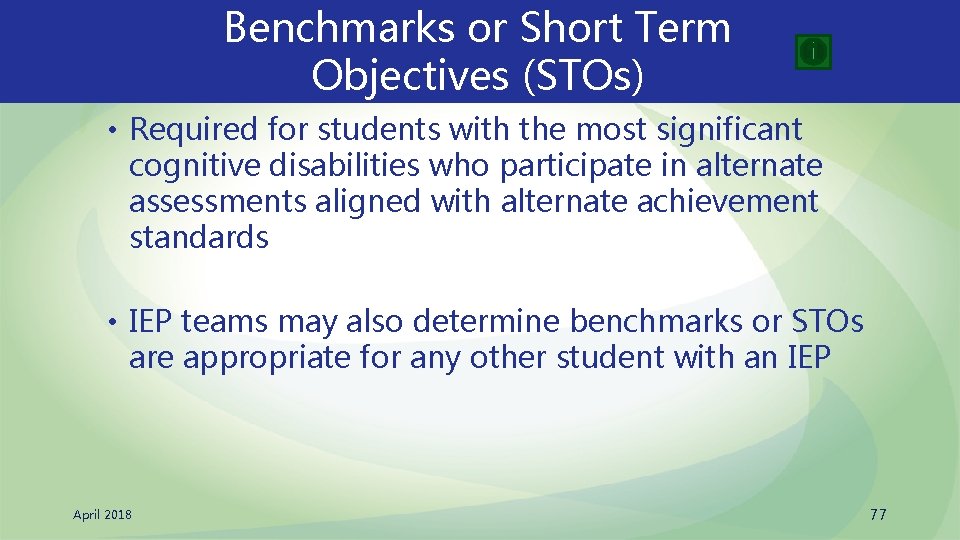 Benchmarks or Short Term Objectives (STOs) • Required for students with the most significant