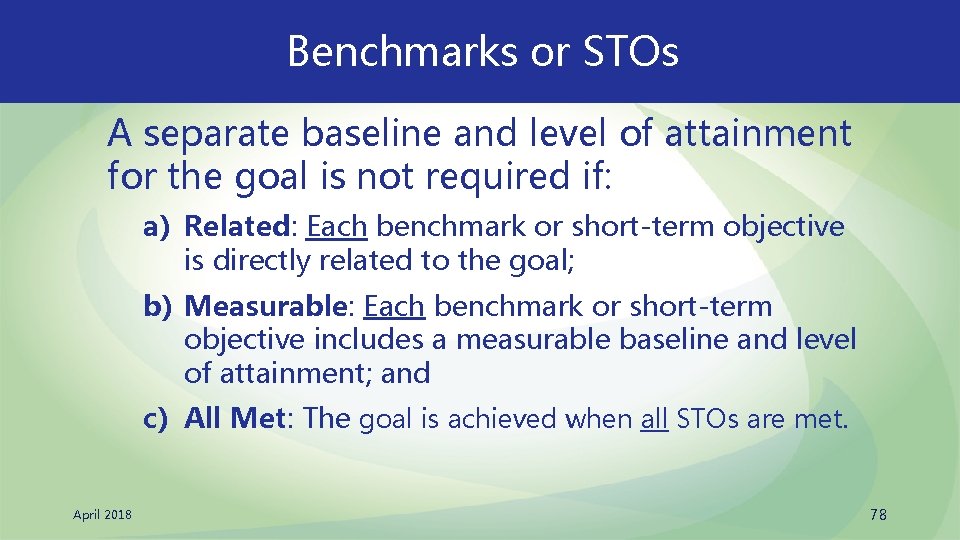 Benchmarks or STOs A separate baseline and level of attainment for the goal is