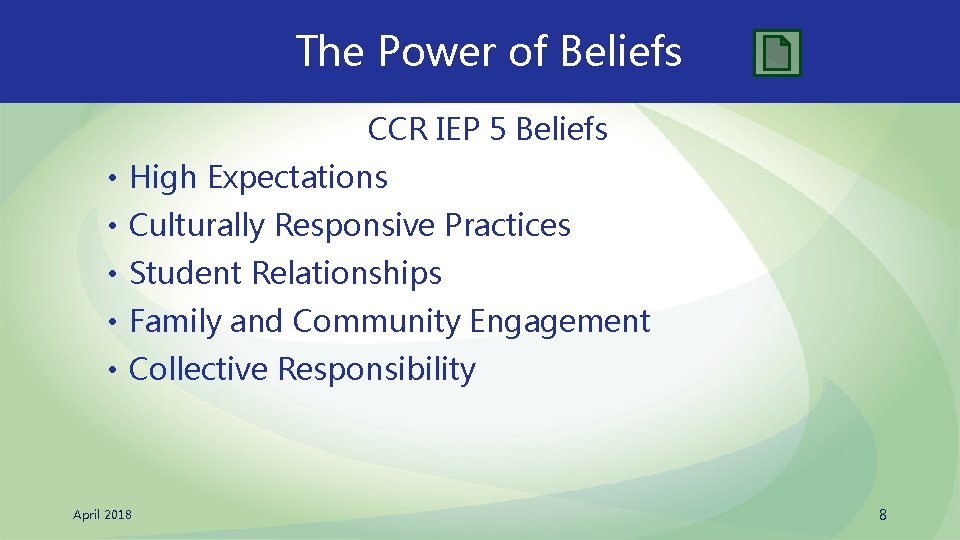  The Power of Beliefs CCR IEP 5 Beliefs • High Expectations • Culturally