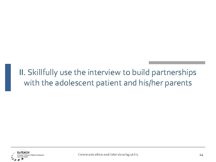 II. Skillfully use the interview to build partnerships with the adolescent patient and his/her