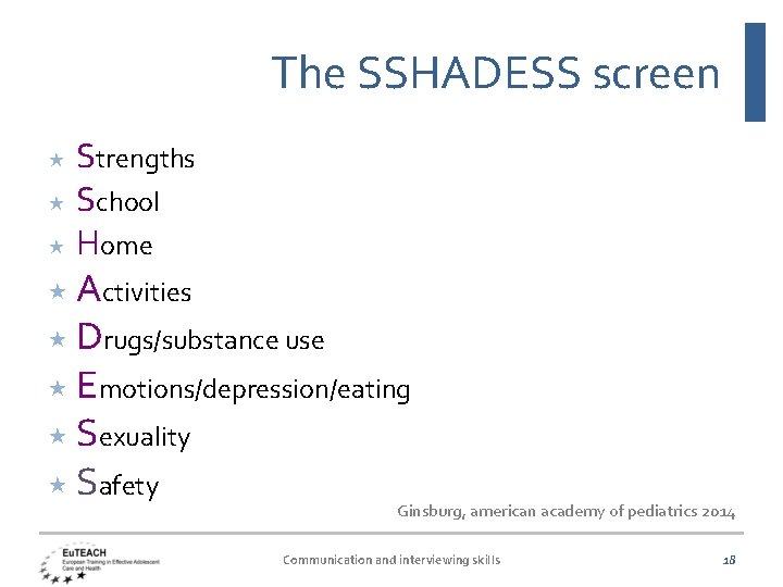 The SSHADESS screen Strengths School Home Activities Drugs/substance use Emotions/depression/eating Sexuality Safety Ginsburg, american