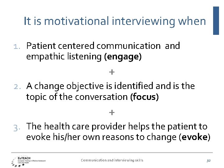 It is motivational interviewing when 1. Patient centered communication and empathic listening (engage) +