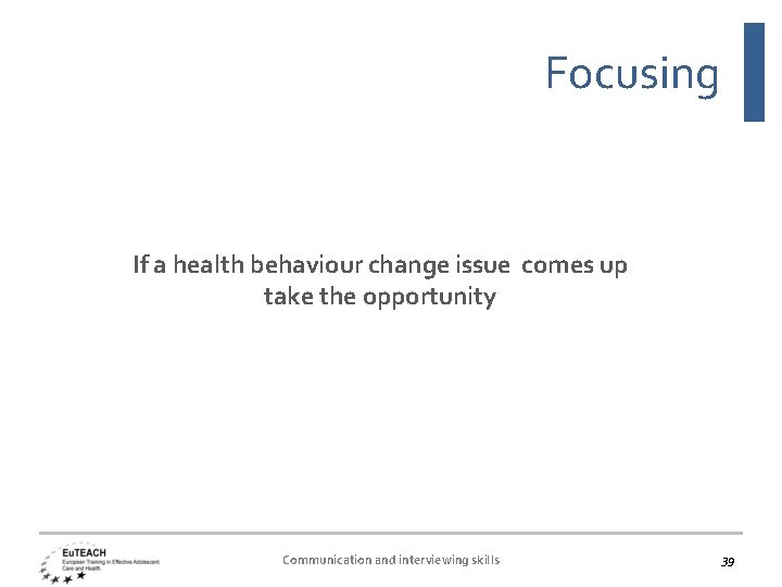 Focusing If a health behaviour change issue comes up take the opportunity Communication and