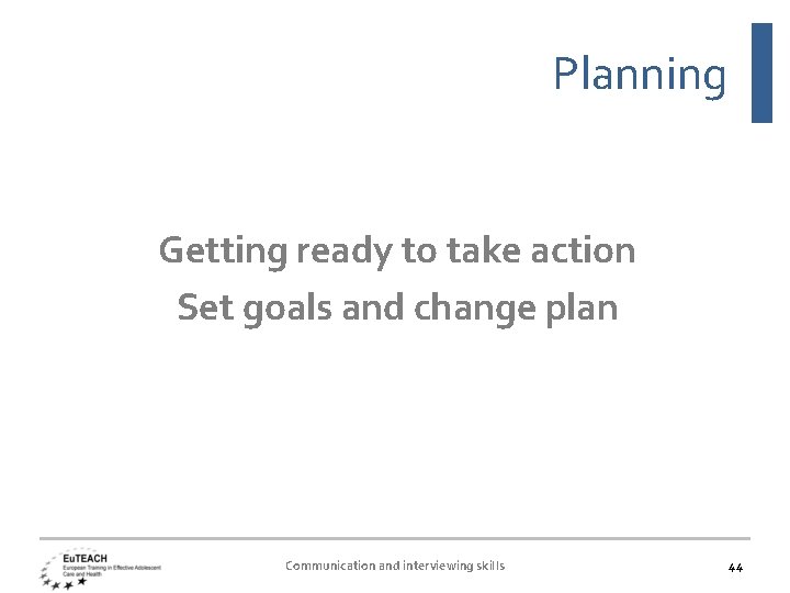 Planning Getting ready to take action Set goals and change plan Communication and interviewing
