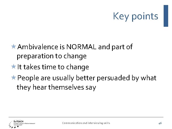 Key points Ambivalence is NORMAL and part of preparation to change It takes time