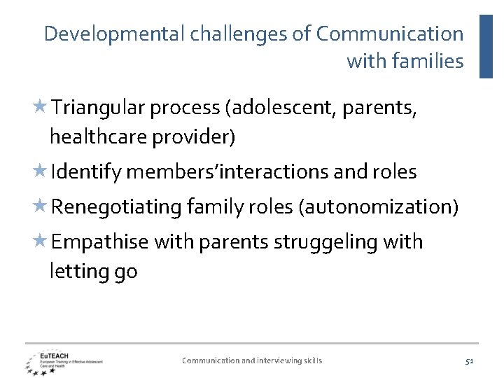 Developmental challenges of Communication with families Triangular process (adolescent, parents, healthcare provider) Identify members’interactions
