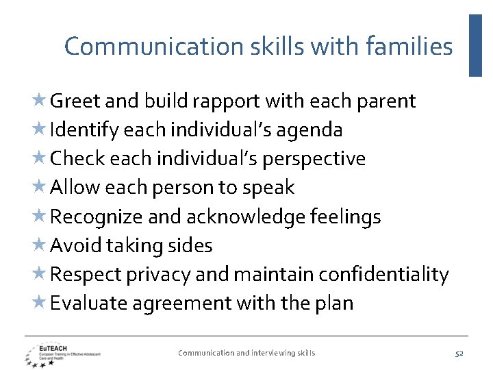 Communication skills with families Greet and build rapport with each parent Identify each individual’s