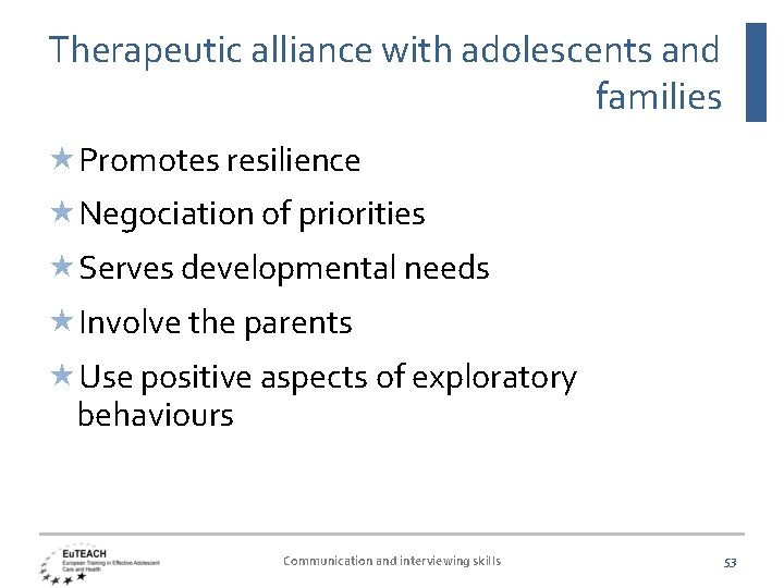 Therapeutic alliance with adolescents and families Promotes resilience Negociation of priorities Serves developmental needs