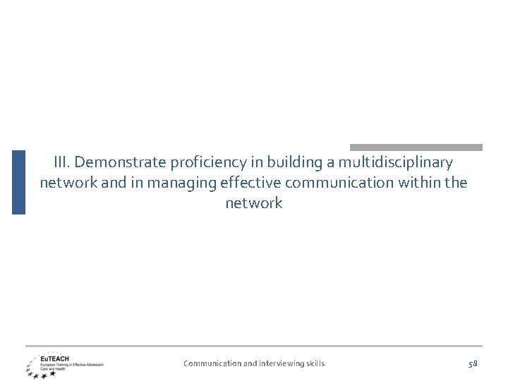 III. Demonstrate proficiency in building a multidisciplinary network and in managing effective communication within