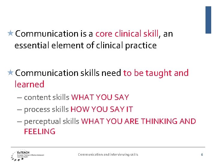 Communication is a core clinical skill, an essential element of clinical practice Communication