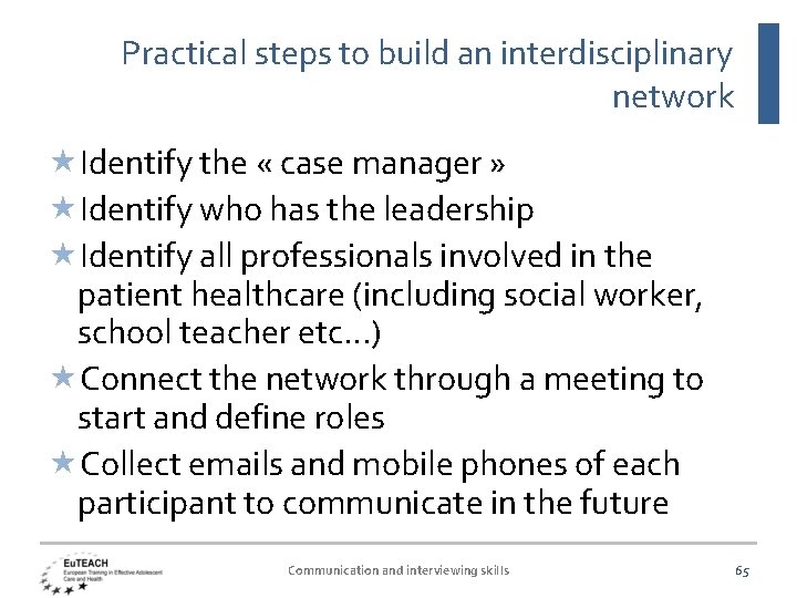 Practical steps to build an interdisciplinary network Identify the « case manager » Identify