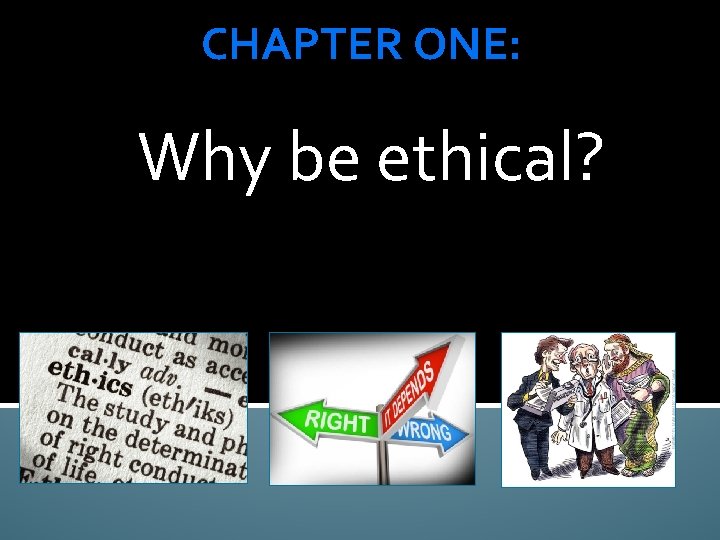 CHAPTER ONE: Why be ethical? 