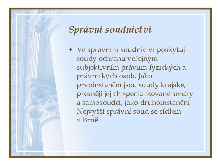 Správní soudnictví • Ve správním soudnictví poskytují soudy ochranu veřejným subjektivním právům fyzických a