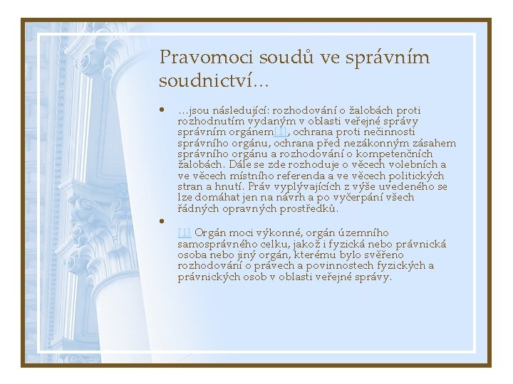 Pravomoci soudů ve správním soudnictví… • • …jsou následující: rozhodování o žalobách proti rozhodnutím