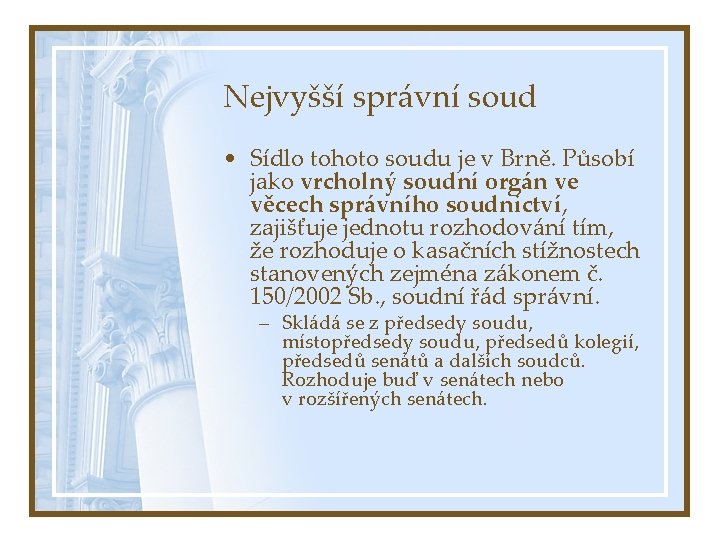 Nejvyšší správní soud • Sídlo tohoto soudu je v Brně. Působí jako vrcholný soudní