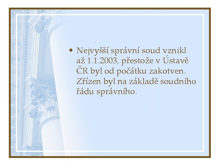  • Nejvyšší správní soud vznikl až 1. 1. 2003, přestože v Ústavě ČR