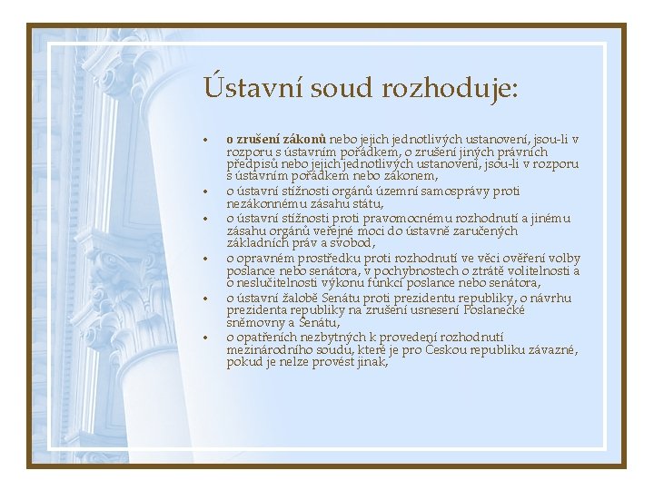 Ústavní soud rozhoduje: • • • o zrušení zákonů nebo jejich jednotlivých ustanovení, jsou-li