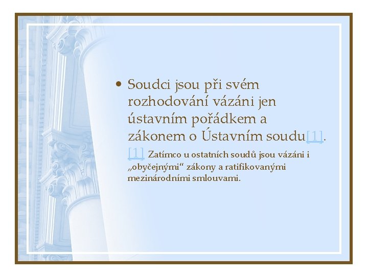  • Soudci jsou při svém rozhodování vázáni jen ústavním pořádkem a zákonem o