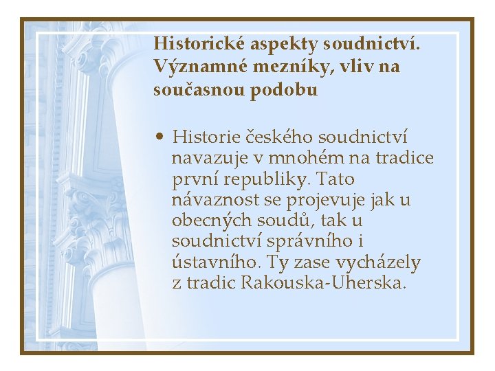 Historické aspekty soudnictví. Významné mezníky, vliv na současnou podobu • Historie českého soudnictví navazuje