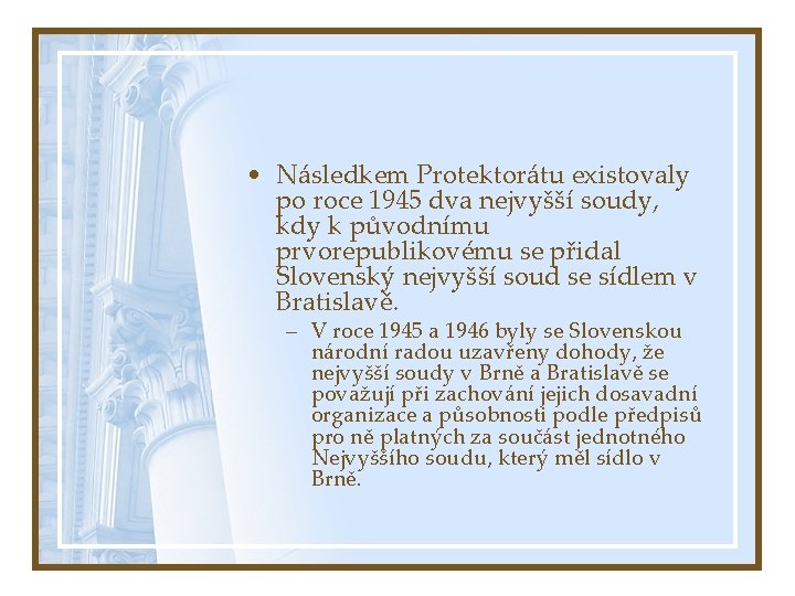  • Následkem Protektorátu existovaly po roce 1945 dva nejvyšší soudy, kdy k původnímu