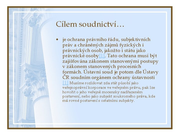 Cílem soudnictví… • je ochrana právního řádu, subjektivních práv a chráněných zájmů fyzických i