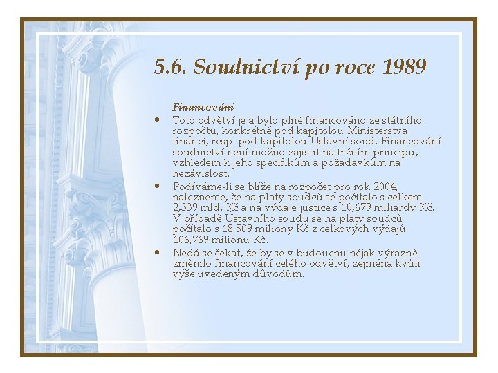 5. 6. Soudnictví po roce 1989 • • • Financování Toto odvětví je a