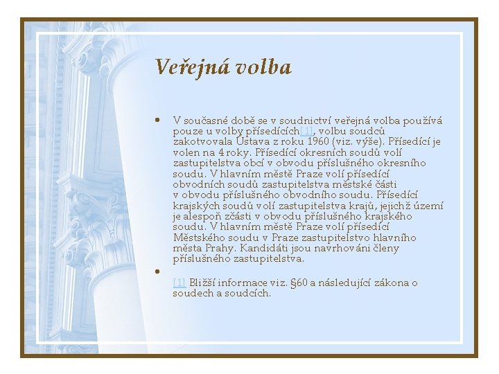 Veřejná volba • • V současné době se v soudnictví veřejná volba používá pouze