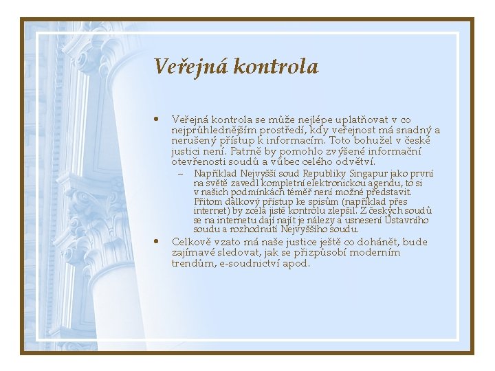 Veřejná kontrola • Veřejná kontrola se může nejlépe uplatňovat v co nejprůhlednějším prostředí, kdy