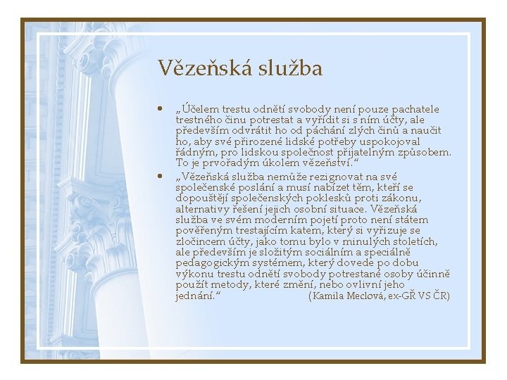 Vězeňská služba • • „Účelem trestu odnětí svobody není pouze pachatele trestného činu potrestat