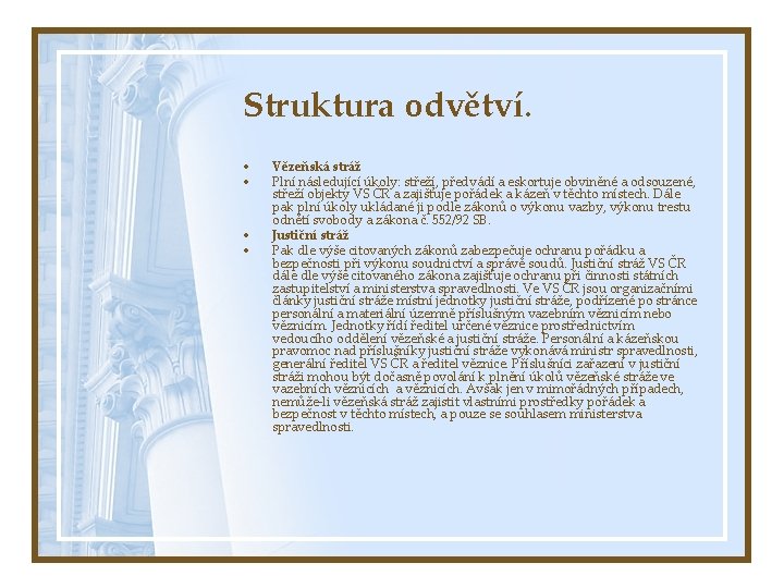 Struktura odvětví. • • Vězeňská stráž Plní následující úkoly: střeží, předvádí a eskortuje obviněné
