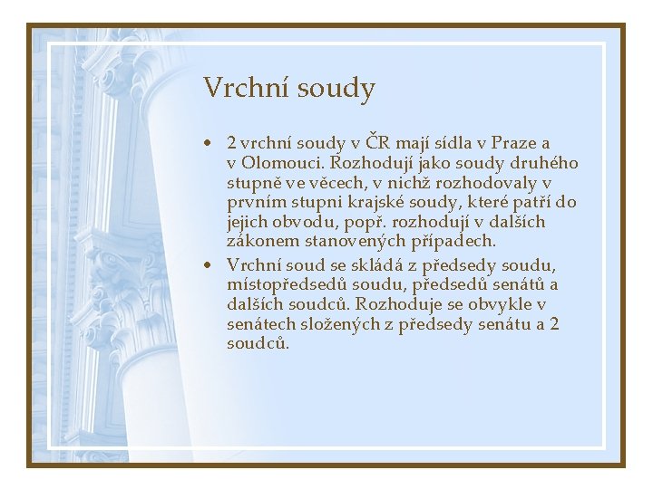 Vrchní soudy • 2 vrchní soudy v ČR mají sídla v Praze a v