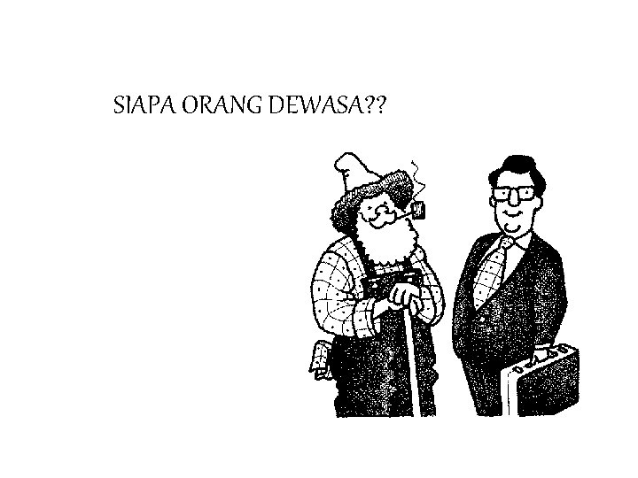 SIAPA ORANG DEWASA? ? 