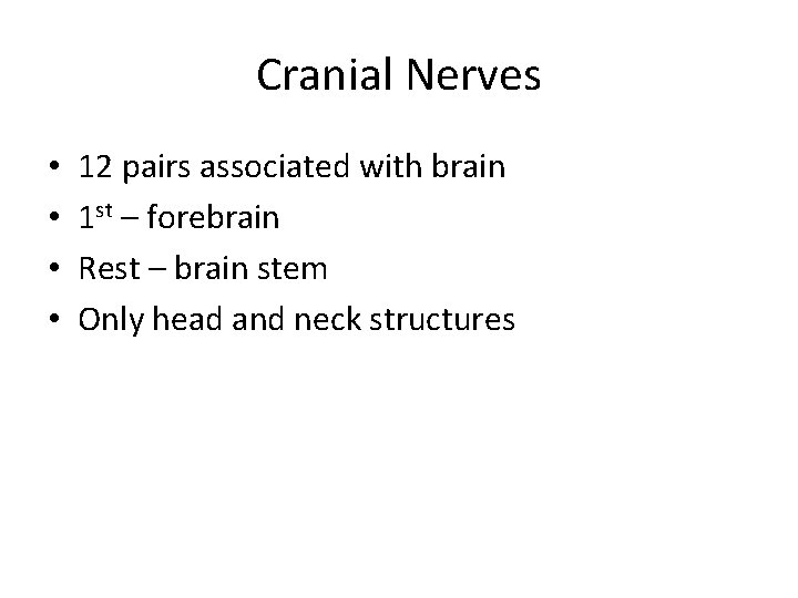 Cranial Nerves • • 12 pairs associated with brain 1 st – forebrain Rest