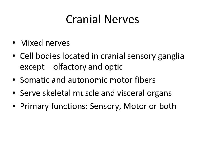 Cranial Nerves • Mixed nerves • Cell bodies located in cranial sensory ganglia except