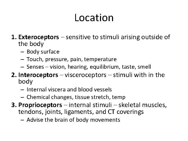 Location 1. Exteroceptors – sensitive to stimuli arising outside of the body – Body