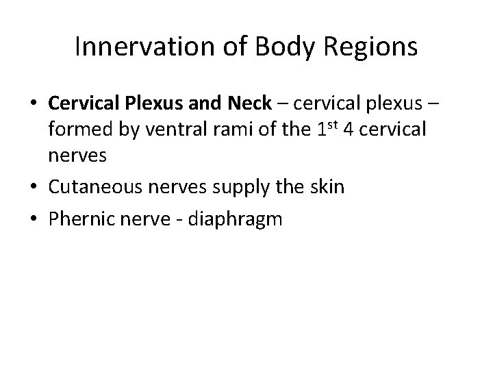 Innervation of Body Regions • Cervical Plexus and Neck – cervical plexus – formed