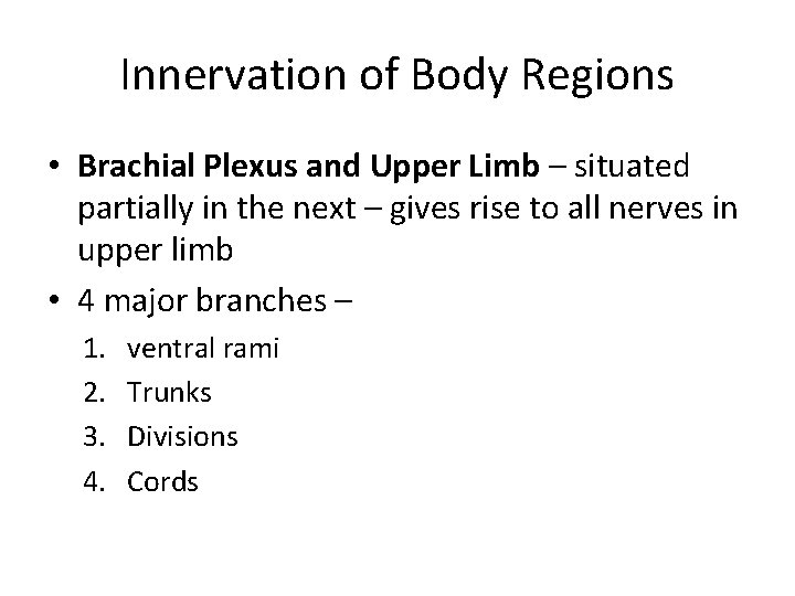 Innervation of Body Regions • Brachial Plexus and Upper Limb – situated partially in