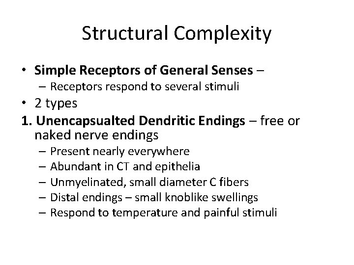 Structural Complexity • Simple Receptors of General Senses – – Receptors respond to several