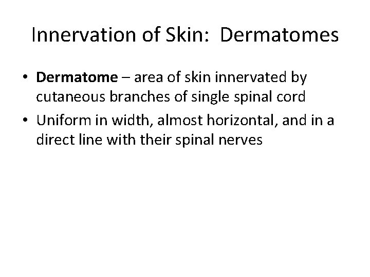 Innervation of Skin: Dermatomes • Dermatome – area of skin innervated by cutaneous branches