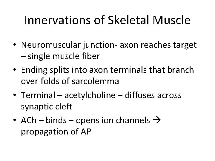 Innervations of Skeletal Muscle • Neuromuscular junction- axon reaches target – single muscle fiber